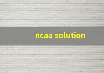 ncaa solution